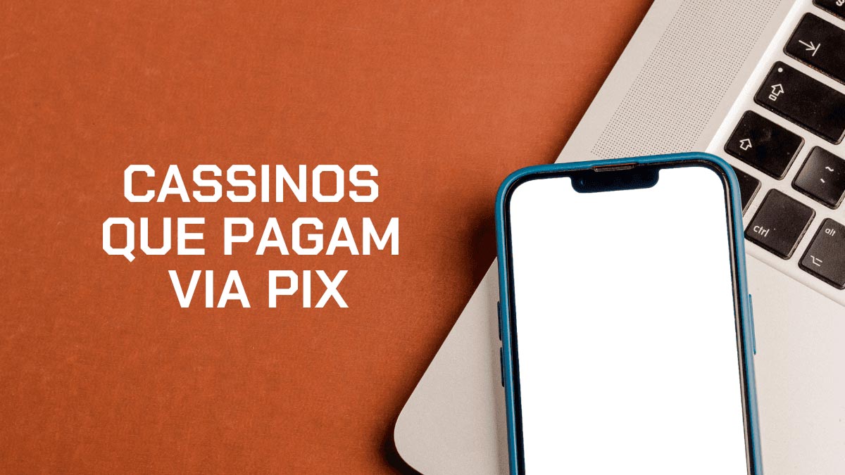 cassinos-que-pagam-via-pix:-top-10-opcoes-em-agosto-de-2026